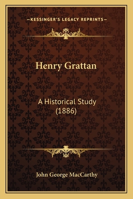 Henry Grattan: A Historical Study (1886) 1164667483 Book Cover