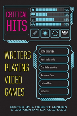 Critical Hits: Writers Playing Video Games 1644452618 Book Cover