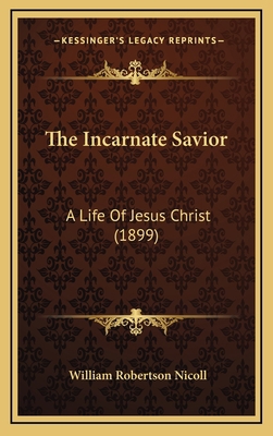 The Incarnate Savior: A Life Of Jesus Christ (1... 1165729415 Book Cover