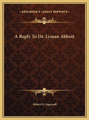 A Reply To Dr. Lyman Abbott 1169453171 Book Cover