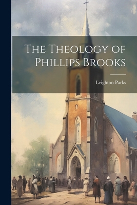 The Theology of Phillips Brooks 1022466674 Book Cover