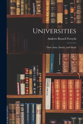 Universities: Their Aims, Duties, and Ideals 1015236723 Book Cover