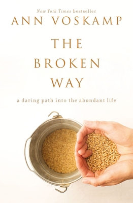 The Broken Way: A Daring Path Into the Abundant... 0310318580 Book Cover