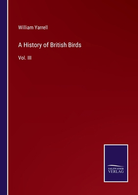 A History of British Birds: Vol. III 3375178727 Book Cover