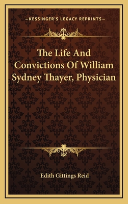 The Life and Convictions of William Sydney Thay... 1164494686 Book Cover