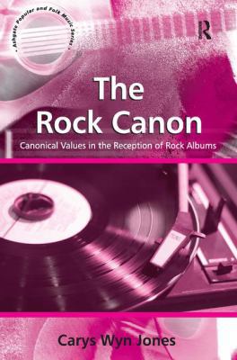 The Rock Canon: Canonical Values in the Recepti... 0754662446 Book Cover