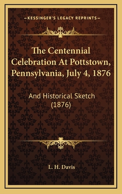 The Centennial Celebration At Pottstown, Pennsy... 116895536X Book Cover