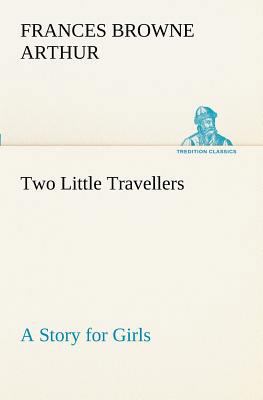 Two Little Travellers A Story for Girls 3849188434 Book Cover