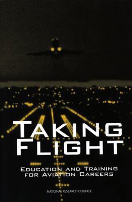 Taking Flight: Education and Training for Aviat... 0309056764 Book Cover