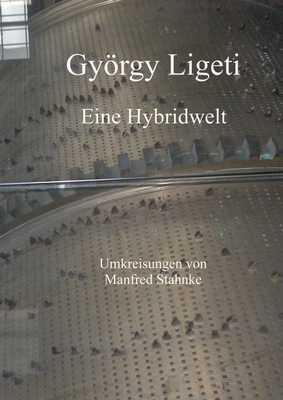 György Ligeti: Eine Hybridwelt [German] 3756202844 Book Cover