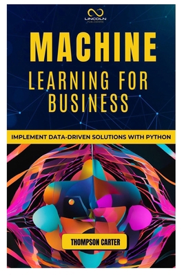 Machine Learning for Business: Implement Data-D... B0DQX5877N Book Cover