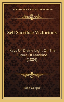 Self Sacrifice Victorious: Rays Of Divine Light... 1168920566 Book Cover