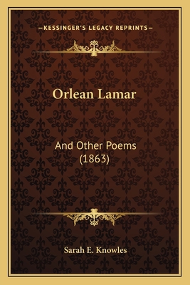 Orlean Lamar: And Other Poems (1863) 1166962679 Book Cover