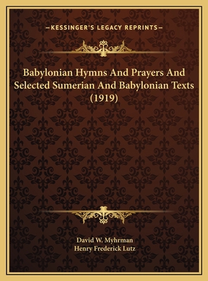 Babylonian Hymns And Prayers And Selected Sumer... 1169794300 Book Cover