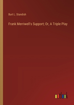 Frank Merriwell's Support; Or, A Triple Play 3368919261 Book Cover