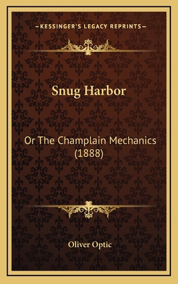 Snug Harbor: Or The Champlain Mechanics (1888) 1167117859 Book Cover