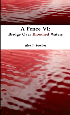 A Fence VI: Bridge Over Bloodied Waters 1365606929 Book Cover