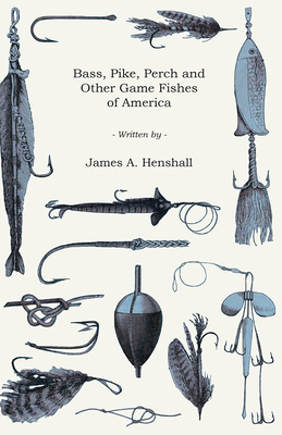 Bass, Pike, Perch and Other Game Fishes of America 1447466470 Book Cover
