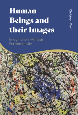 Human Beings and Their Images: Imagination, Mim... 1350265179 Book Cover