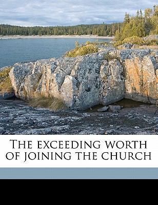 The Exceeding Worth of Joining the Church 117840661X Book Cover