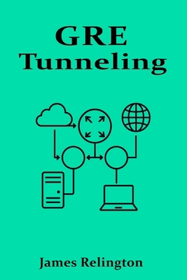 GRE Tunneling: Building Secure and Scalable VPNs B0F5W7RVYC Book Cover