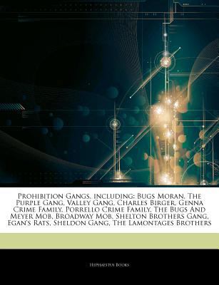 Articles on Prohibition Gangs, Including : Bugs Moran, the Purple Gang, Valley Gang, Charles Birger, Genna Crime Family, Porrello Crime Family, the Bug