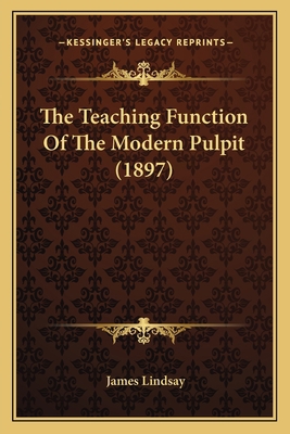 The Teaching Function Of The Modern Pulpit (1897) 1166153746 Book Cover