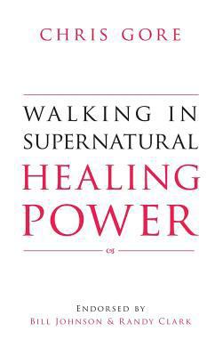 Walking in Supernatural Healing 0768413524 Book Cover