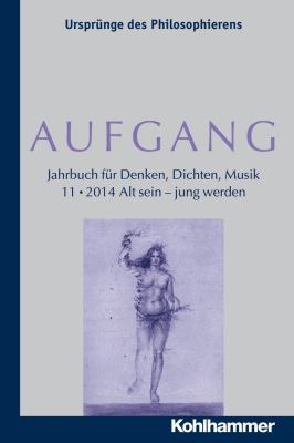 Aufgang. Band 11 (2014): Alt Sein - Jung Werden [German] 3170253727 Book Cover