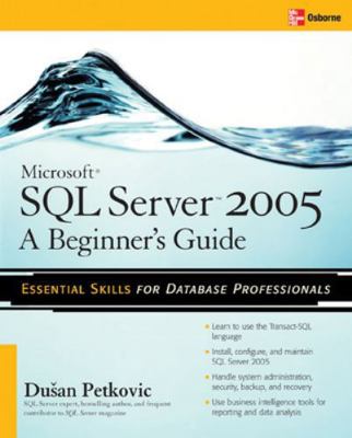 Microsoft SQL Server 2005: A Beginner''s Guide 0072260939 Book Cover