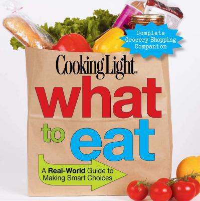 Cooking Light What to Eat: A Real-World Guide t... 0848733207 Book Cover