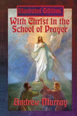 With Christ in the School of Prayer (Illustrate... 1515401057 Book Cover