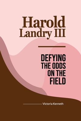 Harold Landry III: Defying the Odds on the Field B0DYVKZ8F8 Book Cover