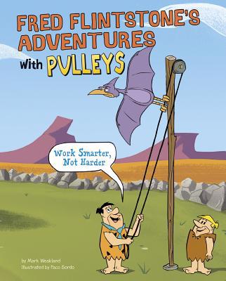 Fred Flintstone's Adventures with Pulleys: Work... 1491484756 Book Cover