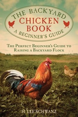 The Backyard Chicken Book: A Beginner's Guide 1629142042 Book Cover