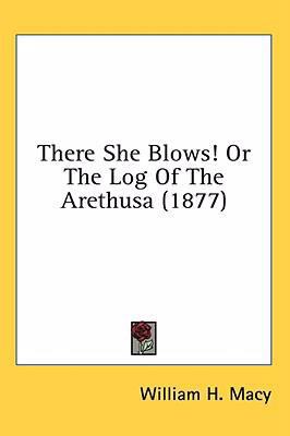 There She Blows! Or The Log Of The Arethusa (1877) 0548931879 Book Cover