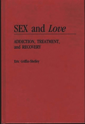 Sex and Love: Addiction, Treatment, and Recovery 0275937941 Book Cover