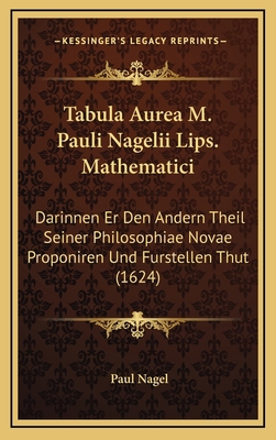 Tabula Aurea M. Pauli Nagelii Lips. Mathematici... [German] 1168877636 Book Cover