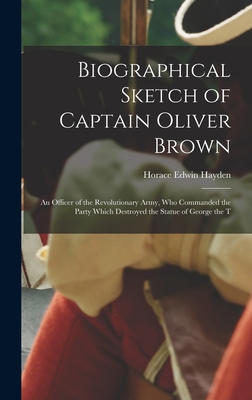 Biographical Sketch of Captain Oliver Brown: an... 101370102X Book Cover