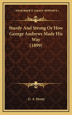 Sturdy and Strong or How George Andrews Made Hi... 116431968X Book Cover