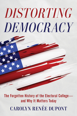 Distorting Democracy: The Forgotten History of ... 1493085980 Book Cover
