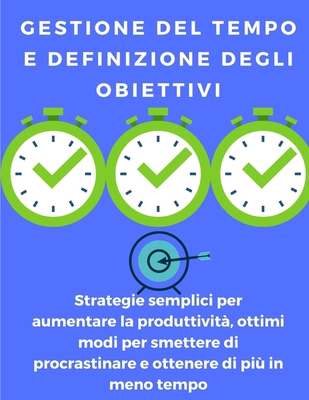 Gestione del tempo e definizione degli obiettiv... [Italian] B08JZWNJNX Book Cover