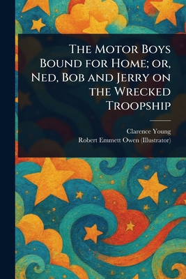 The Motor Boys Bound for Home; or, Ned, Bob and... 1023366134 Book Cover