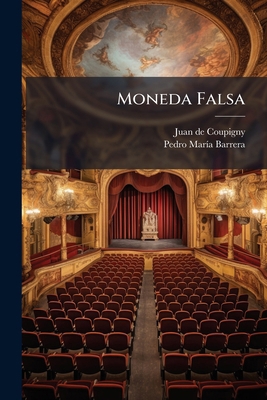 Moneda Falsa: Comedia En Tres Actos Y En Verso... [Spanish] 1271775204 Book Cover