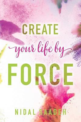 Create Your Life By Force 153989360X Book Cover