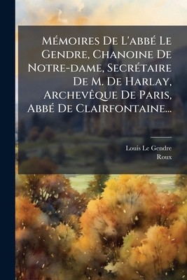 Mémoires De L'abbé Le Gendre, Chanoine De Notre... [French] 1272836584 Book Cover