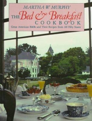 The Bed and Breakfast Cookbook: Great American B & Bs and Their Recipes from All Fifty States