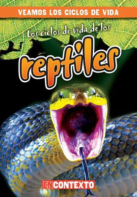 Los Ciclos de Vida de Los Reptiles (Reptile Lif... [Spanish] 1538215217 Book Cover