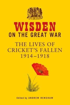 Wisden on the Great War: The Lives of Cricket's... 1399405632 Book Cover