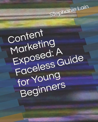Content Marketing Exposed: A Faceless Guide for... B0D8B64XMZ Book Cover